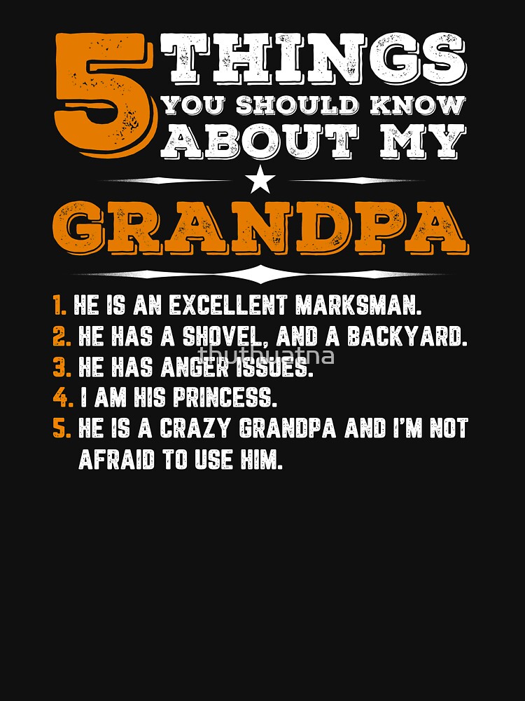 5 Things You Should Know About My Grandpa Shirt T Shirt For Sale By Thuthuatna Redbubble 3793