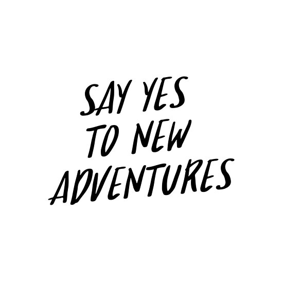 "Quote Say Yes To New Adventures" Posters by Adele Mawhinney | Redbubble