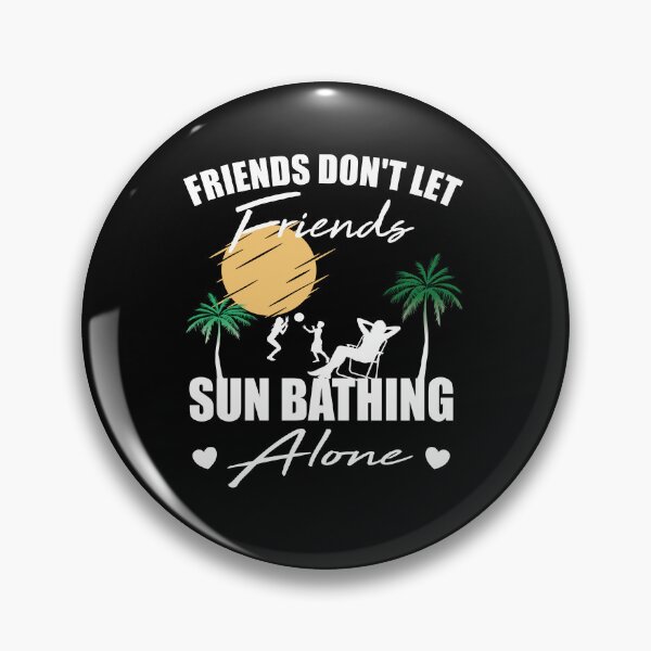 Item preview, Friends don't let friends Sunbathing Alone Tanning designed and sold by Merchandiser099.