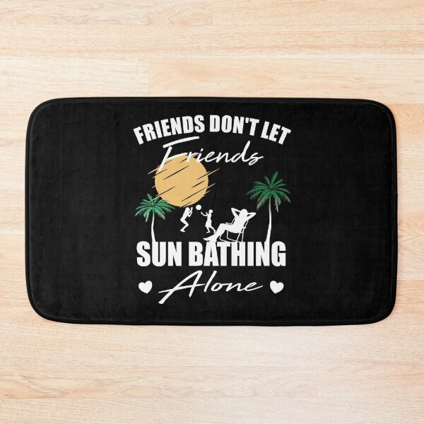 Item preview, Friends don't let friends Sunbathing Alone Tanning designed and sold by Merchandiser099.