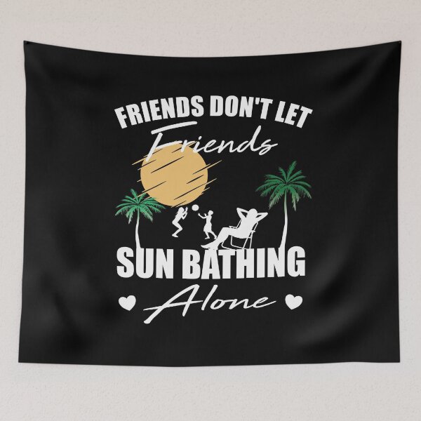 Item preview, Friends don't let friends Sunbathing Alone Tanning designed and sold by Merchandiser099.