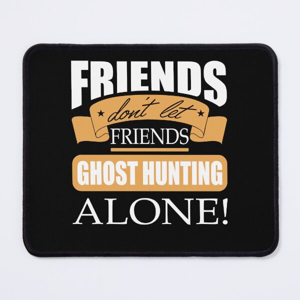 Item preview, Friends don't let friends Ghost Hunting Alone hunt designed and sold by Merchandiser099.