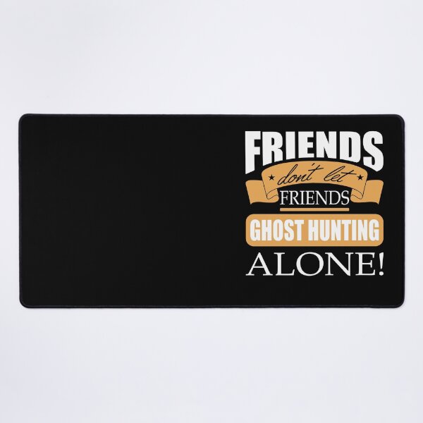 Item preview, Friends don't let friends Ghost Hunting Alone hunt designed and sold by Merchandiser099.