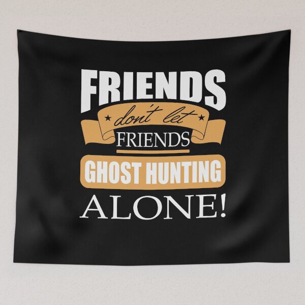 Item preview, Friends don't let friends Ghost Hunting Alone hunt designed and sold by Merchandiser099.