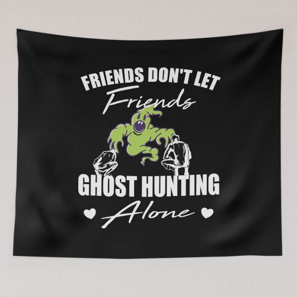 Item preview, Friends don't let friends Ghost Hunting Alone hunt designed and sold by Merchandiser099.