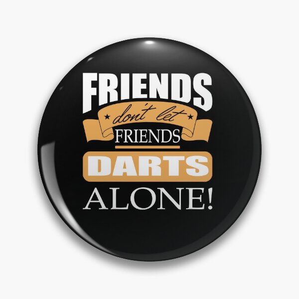 Item preview, Friends don't let friends Darts Alone Dart player designed and sold by Merchandiser099.