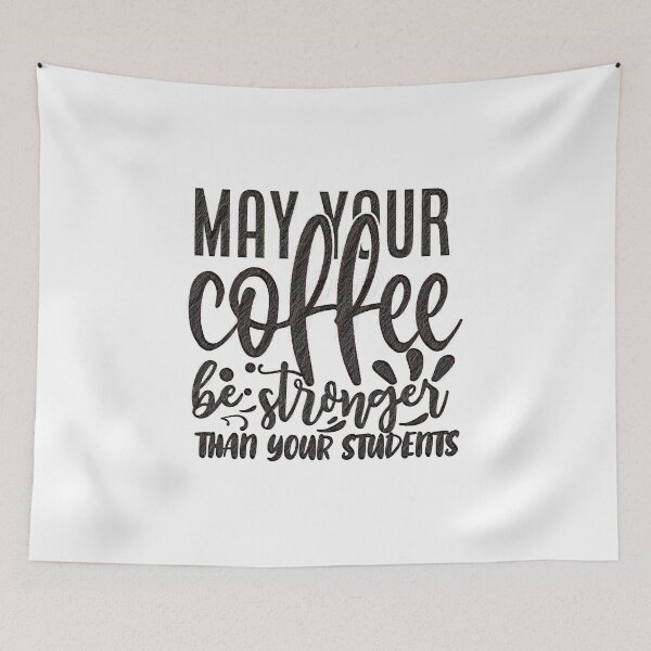Item preview, may your coffee be stronger than your students, May Your Coffee Be Strong And Your Students Be Calm, Coffee,Teacher,Funny designed and sold by RedArtsDesign.