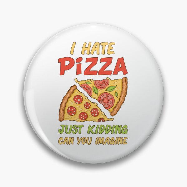 Item preview, I hate Pizza Just Kidding can you Imagine designed and sold by jie lin.
