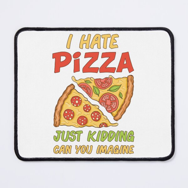 Item preview, I hate Pizza Just Kidding can you Imagine designed and sold by jie lin.