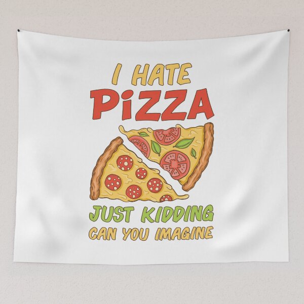 Item preview, I hate Pizza Just Kidding can you Imagine designed and sold by jie lin.