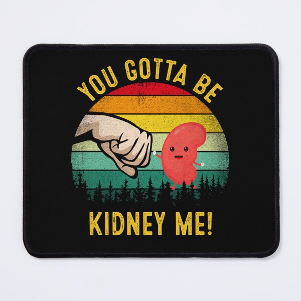 Item preview, Kidney Funny You Gotta Be Kidney Me Kidney Donor designed and sold by RosannaArt.