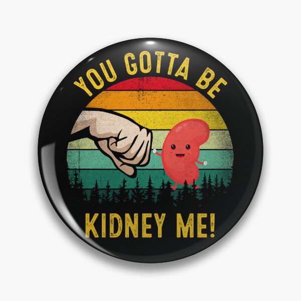 Item preview, Kidney Funny You Gotta Be Kidney Me Kidney Donor designed and sold by RosannaArt.
