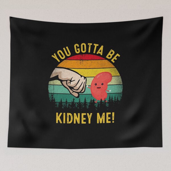 Item preview, Kidney Funny You Gotta Be Kidney Me Kidney Donor designed and sold by RosannaArt.