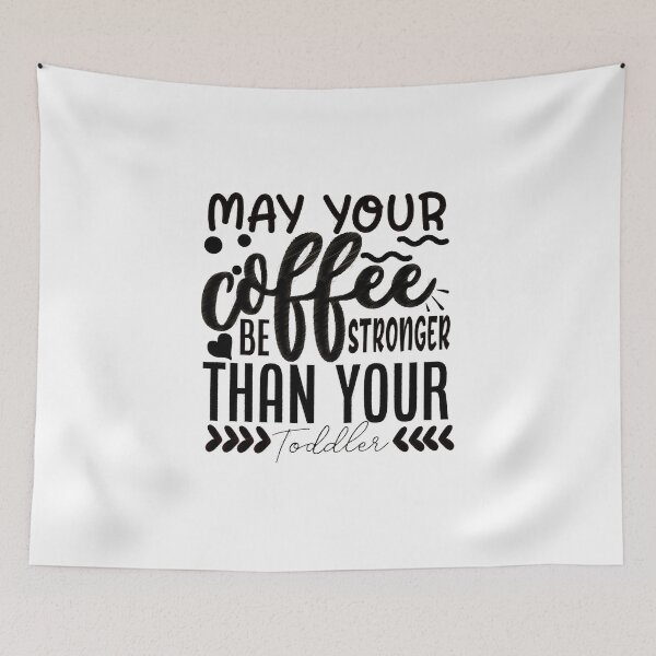 Item preview, May Your Coffee Be Stronger Than Your Toddler, Coffee,Funny,Coffee Lover,Mom,Caffeine,Toddler,Mom Life,Toddler Mom,May Your Coffee designed and sold by RedArtsDesign.