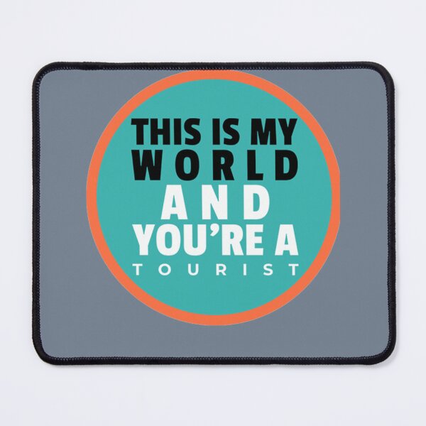 Item preview, This Is My World And You are A Tourist designed and sold by Jo5oddard-L.