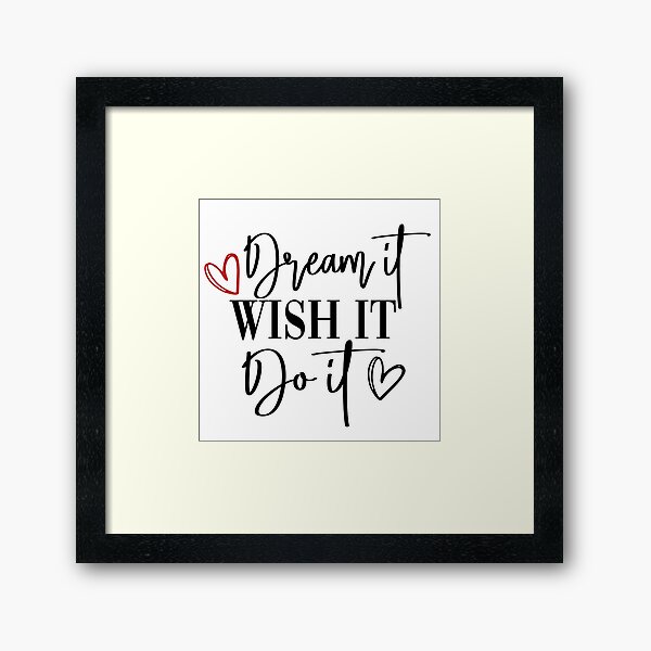 Dream It Wish It Do It Framed Art Print