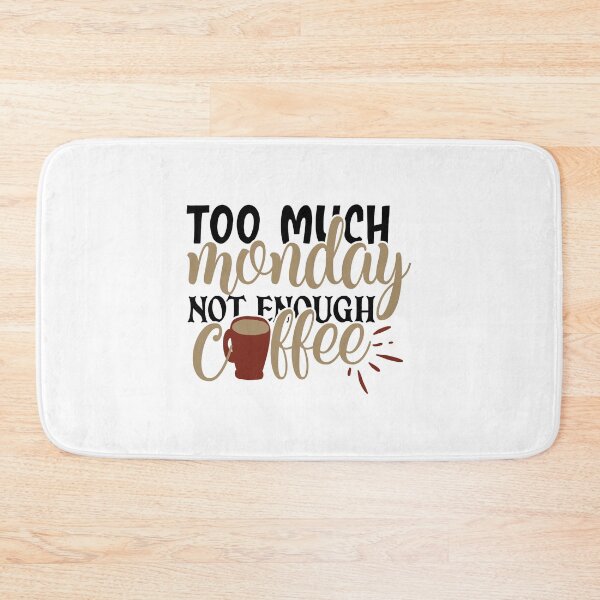 Item preview, too much monday not enough coffee, too much monday not enough coffee funny,funny too much monday not enough coffee drink,breakfast designed and sold by RedArtsDesign.