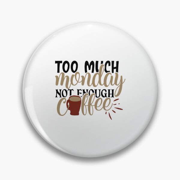 Item preview, too much monday not enough coffee, too much monday not enough coffee funny,funny too much monday not enough coffee drink,breakfast designed and sold by RedArtsDesign.