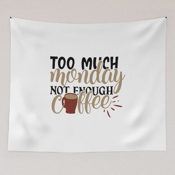 Item preview, too much monday not enough coffee, too much monday not enough coffee funny,funny too much monday not enough coffee drink,breakfast designed and sold by RedArtsDesign.