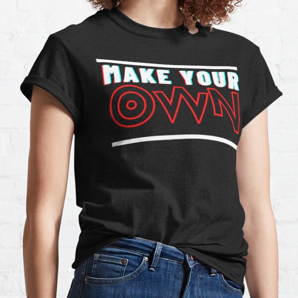 Make Your Own T Shirts for Sale Redbubble