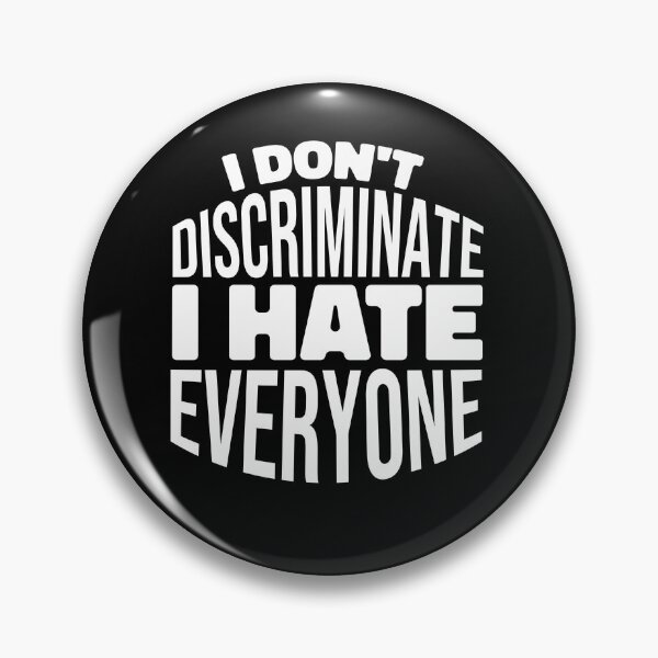 Item preview, I Don't Discriminate I Hate Everyone designed and sold by NewArtWave.