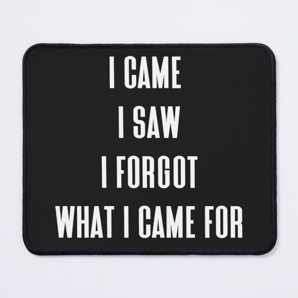 Item preview, I came i saw i forgot what i came for designed and sold by Sarvgya Verma.