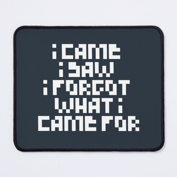 Item preview, I came i saw i forgot what i came for designed and sold by Sarvgya Verma.