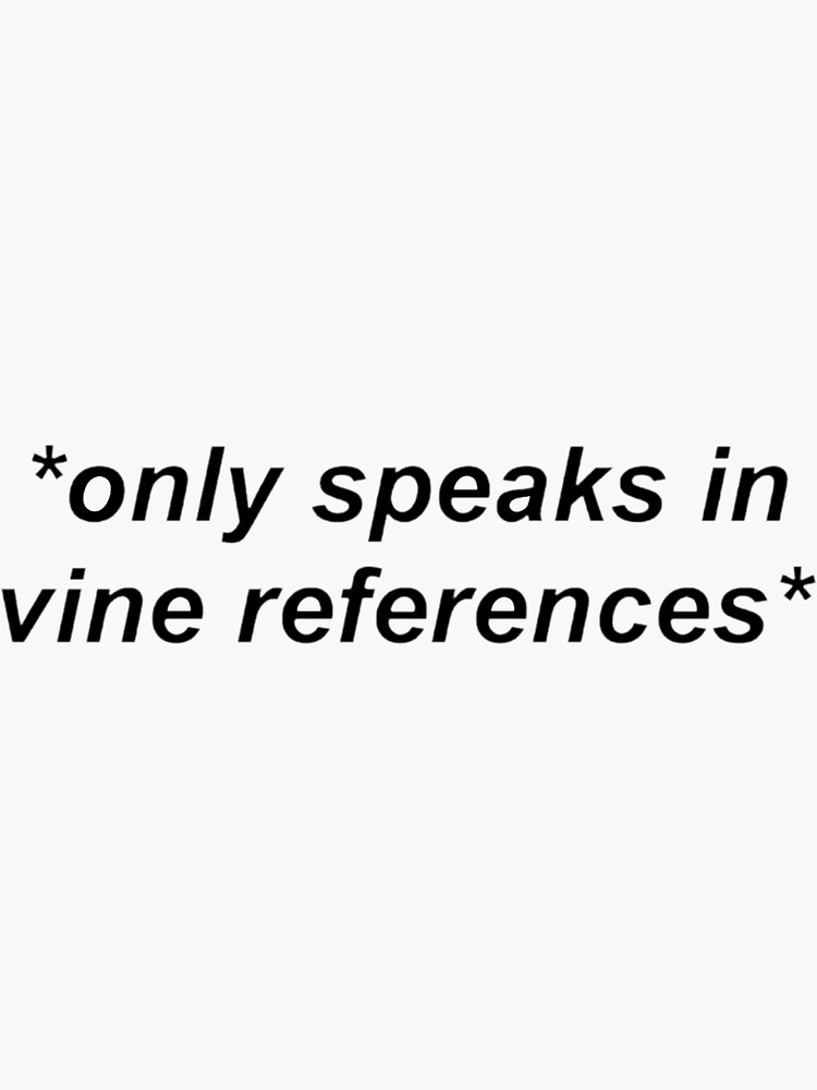 only speaks in vine references by deadastral