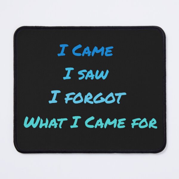 Item preview, Copy of Copy of I came i saw i forgot what i came for designed and sold by Sarvgya Verma.