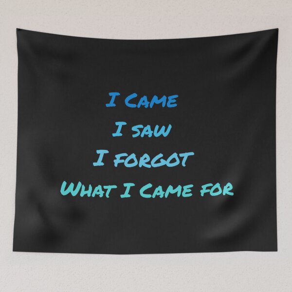 Item preview, Copy of Copy of I came i saw i forgot what i came for designed and sold by Sarvgya Verma.