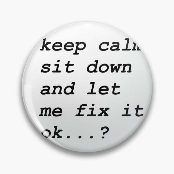Item preview, Keep calm sit down and let me fix it designed and sold by BrightHamster.