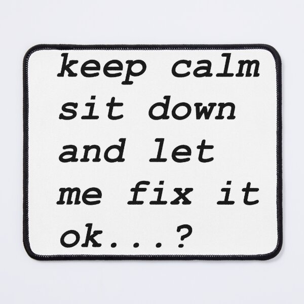Item preview, Keep calm sit down and let me fix it designed and sold by BrightHamster.