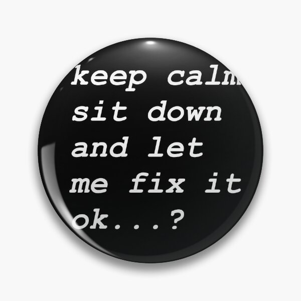 Item preview,  Keep calm sit down and let me fix it designed and sold by BrightHamster.