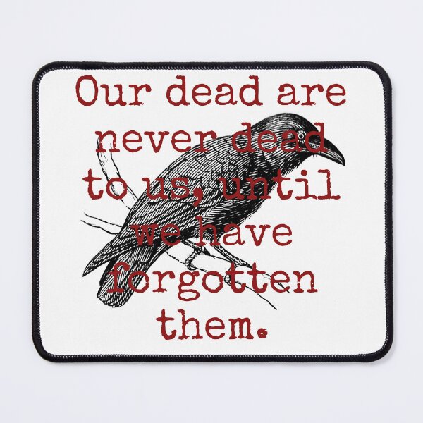 Item preview, Our Dead Are Never Dead - Death Quote designed and sold by CrankyOldDude.