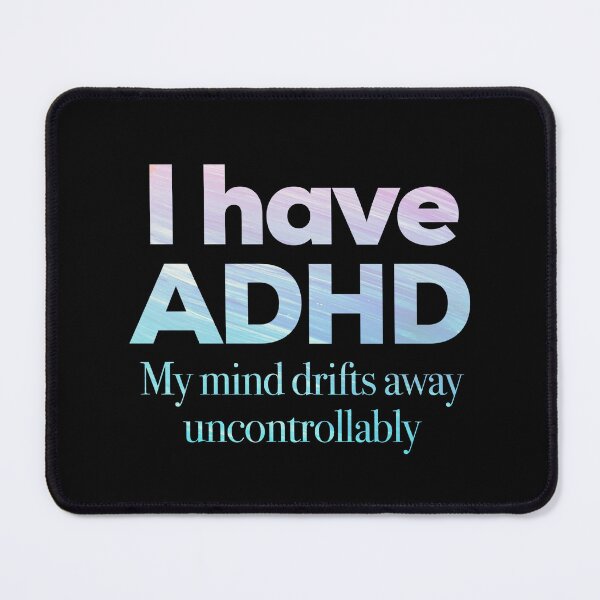 Item preview, Funny ADHD QUOTE - I have ADHD My mind drifts away uncontrollably - Attention Deficit HyperActive Disorder | Neurodiversity | Neurodivergent | Neurodiverse designed and sold by MJDezigns.