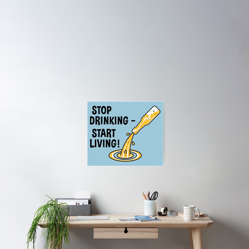 "Stop Drinking Start Living! (No Alcohol)" Poster for Sale by