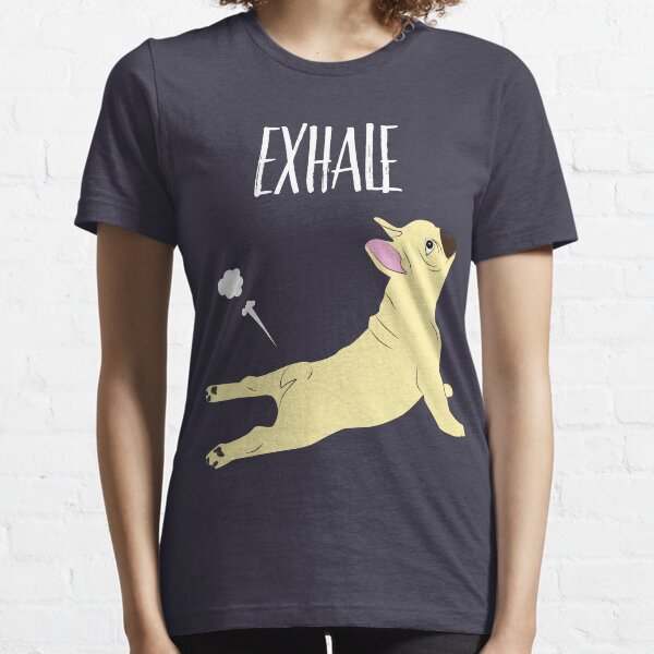 French Bulldog Yoga Exhale | Funny Yoga Dog Gifts Essential T-Shirt