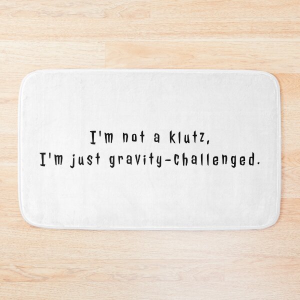 Item preview, I'm Not a Klutz, I'm just gravity-challenged designed and sold by BiggieRiggie.