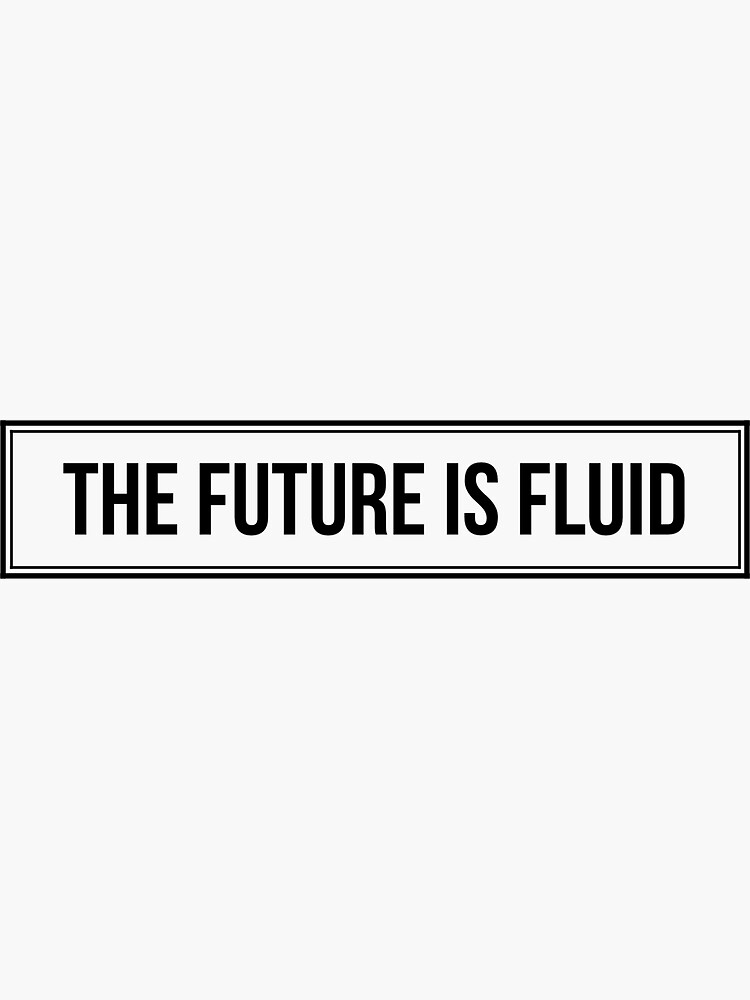 The Future is Fluid by mike11209