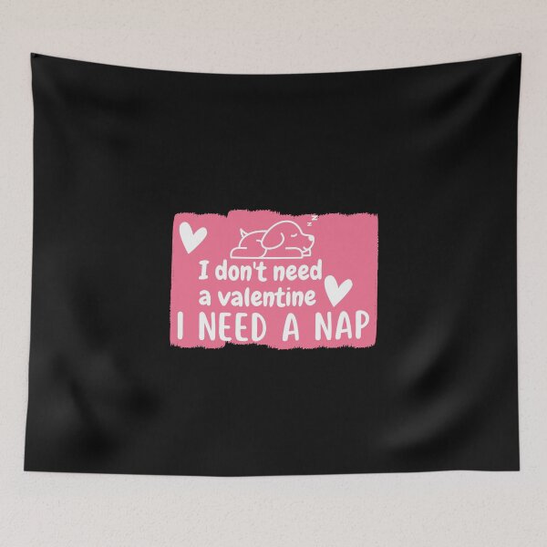 Item preview, I Don't Need A Valentine I Need A Nap designed and sold by Onasaart.