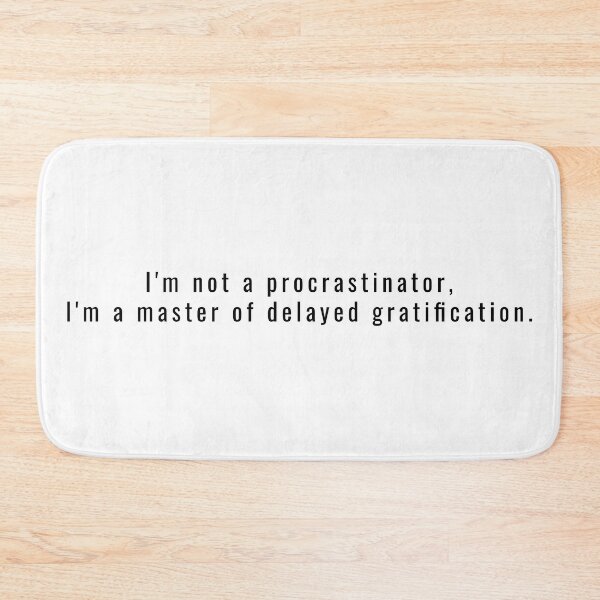 Item preview, I'm Not a Procrastinator, I'm a Master of Delayed Gratification designed and sold by BiggieRiggie.