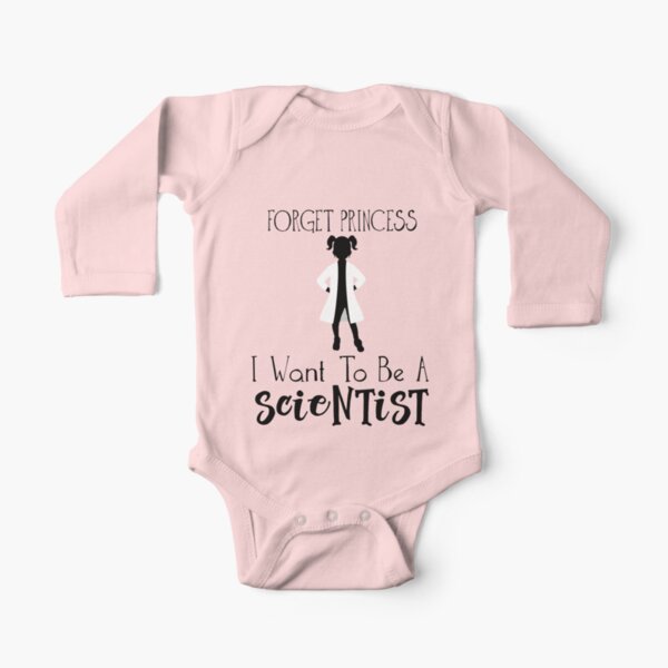 Forget Princess I Want To Be A Scientist - Empowered Girls, STEM, Future Scientis Long Sleeve Baby One-Piece
