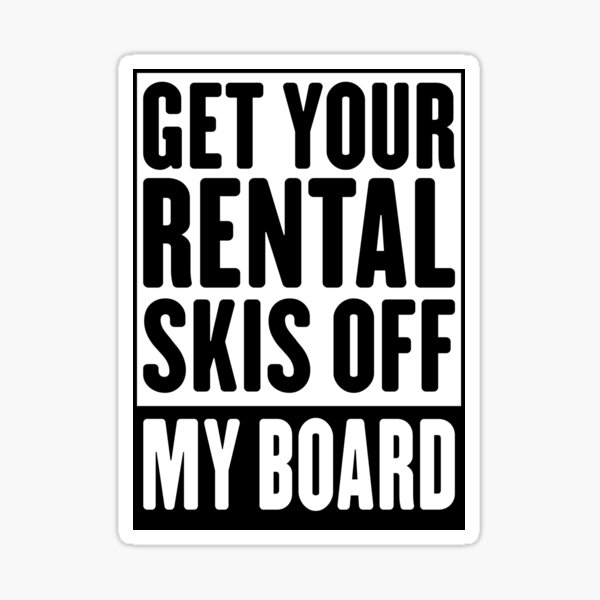 Snowboard Sticker Get Your Rental Skis off My Board OTHERS COLOURS AVAILA  funny Sarcastic Snowboarding Stickers From Ride Review Repeat 