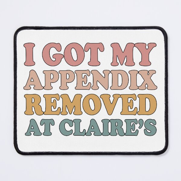 Item preview, Mental Health Awareness Gift: I Got My Appendix Removed At Claires designed and sold by AMINE ★★★★★.