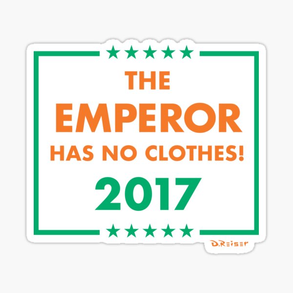 The Emperor Has No Clothes 2017 Sticker By Douglasreiser Redbubble   St,small,507x507 Pad,600x600,f8f8f8.u3 