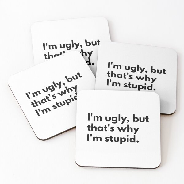 Item preview, I'm ugly, but that's why I'm stupid. designed and sold by Dj Gavric998.