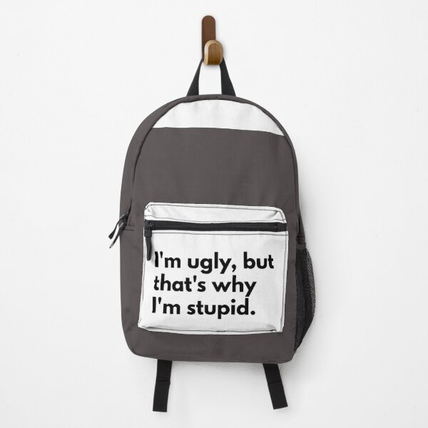 Item preview, I'm ugly, but that's why I'm stupid. designed and sold by Dj Gavric998.