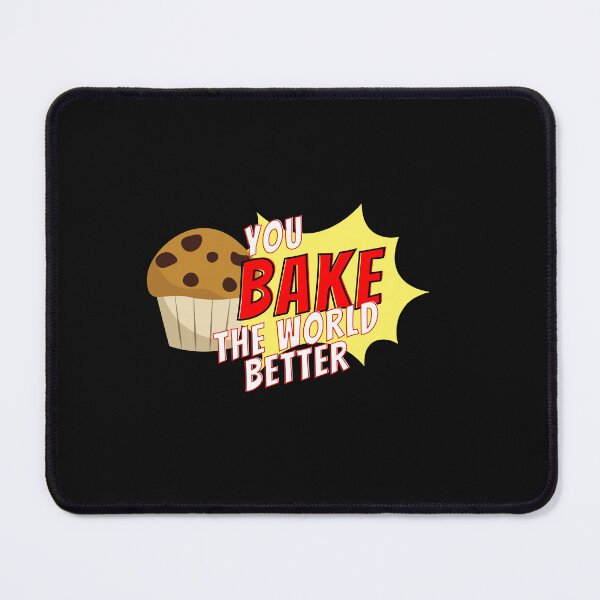 Item preview, You Bake The World Better, You Bake The World A Better Place designed and sold by ImaginedCo.