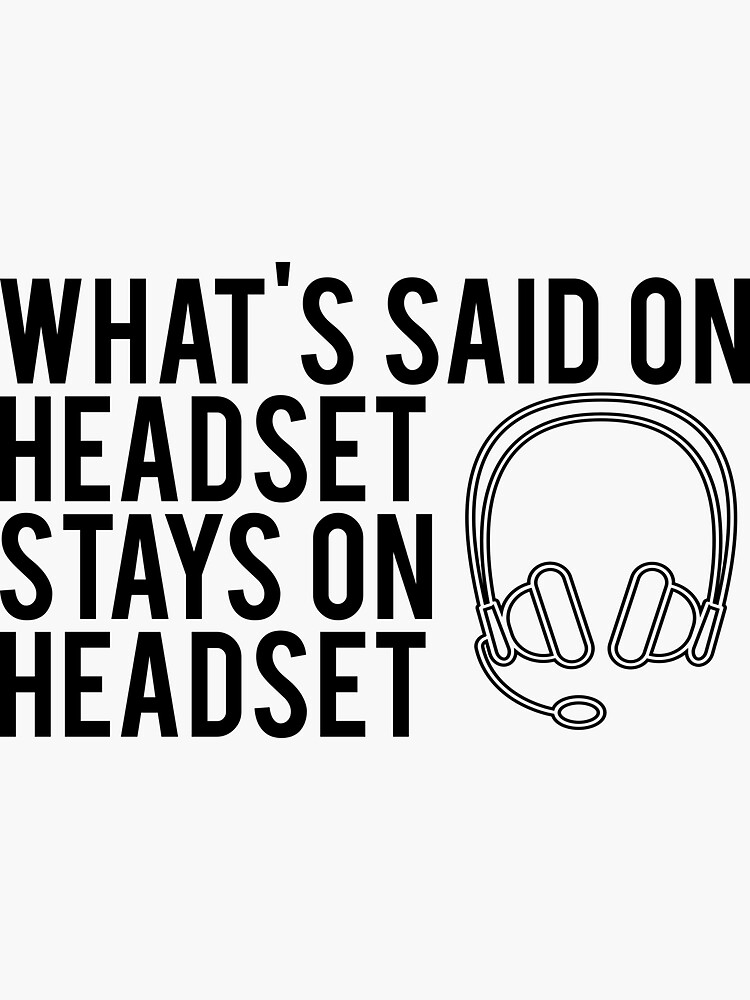 What's Said On Headset Stays On Headset by jillmarbach