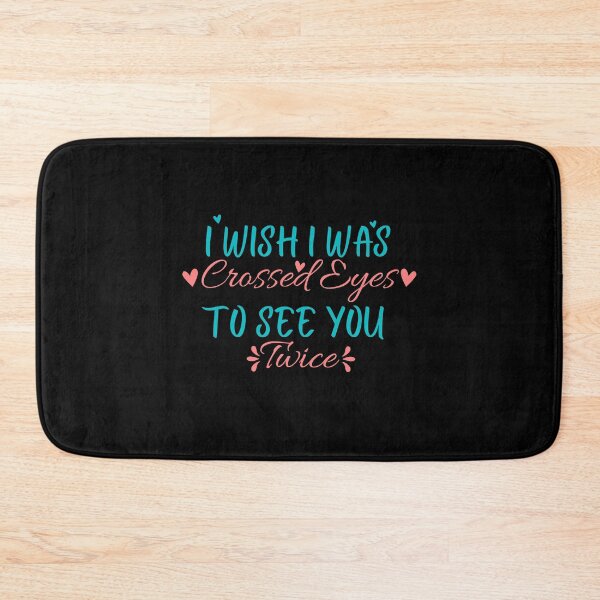 Item preview, I Wish I Was Crossed Eyes To See You Twice designed and sold by Trucker10.
